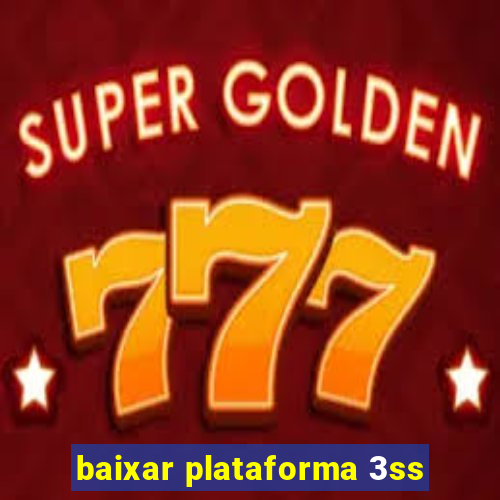 baixar plataforma 3ss